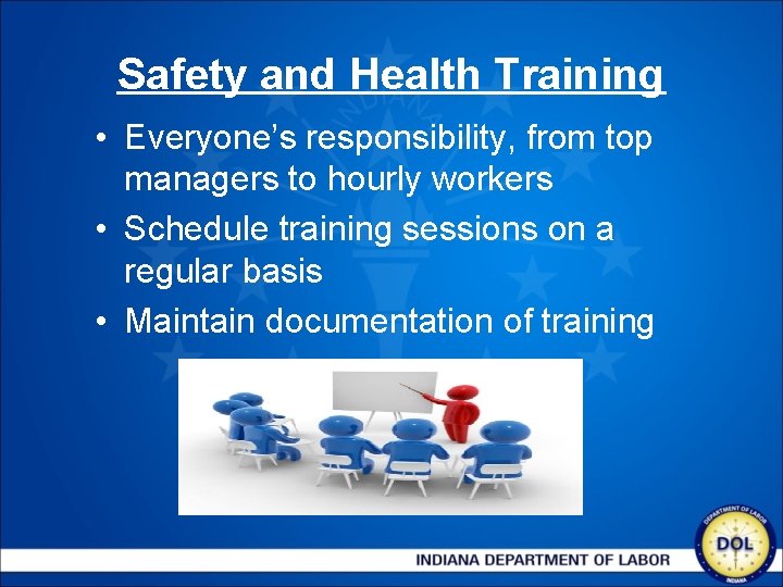 Safety and Health Training • Everyone’s responsibility, from top managers to hourly workers •