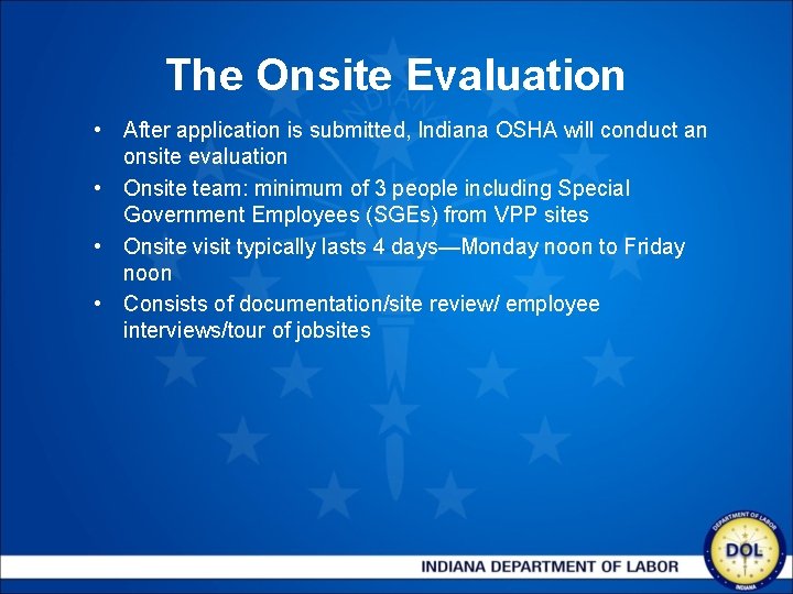 The Onsite Evaluation • After application is submitted, Indiana OSHA will conduct an onsite