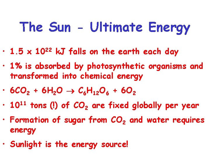 The Sun - Ultimate Energy • 1. 5 x 1022 k. J falls on
