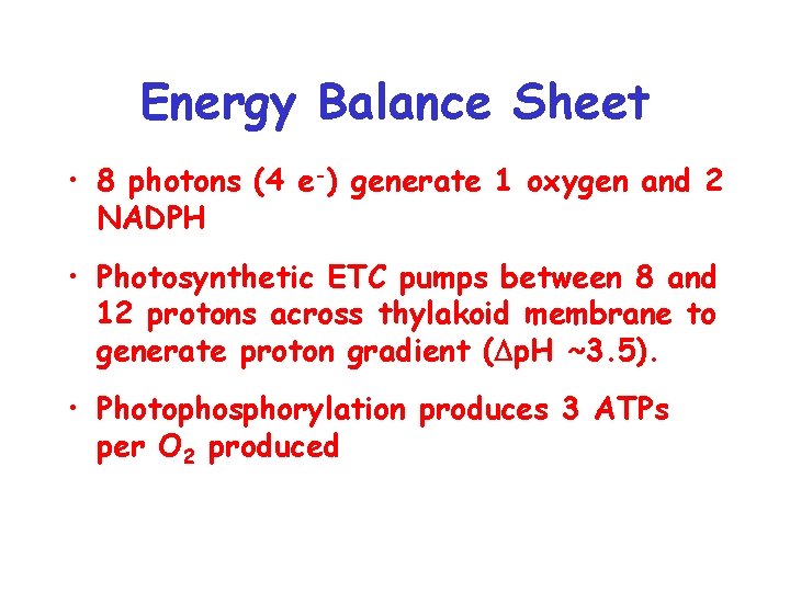 Energy Balance Sheet • 8 photons (4 e-) generate 1 oxygen and 2 NADPH