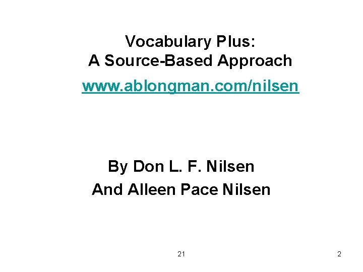 Vocabulary Plus: A Source-Based Approach www. ablongman. com/nilsen By Don L. F. Nilsen And