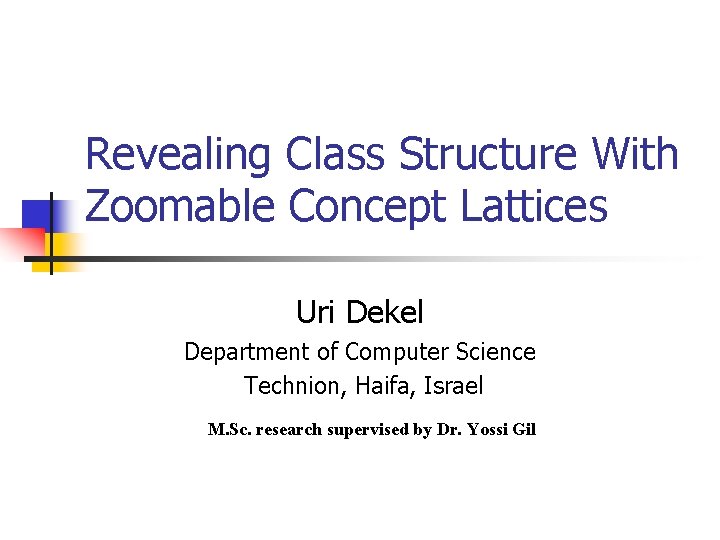 Revealing Class Structure With Zoomable Concept Lattices Uri Dekel Department of Computer Science Technion,