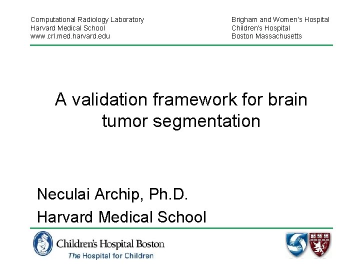 Computational Radiology Laboratory Harvard Medical School www. crl. med. harvard. edu Brigham and Women’s