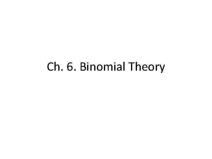 Ch. 6. Binomial Theory 