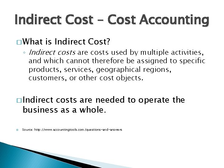 Indirect Cost – Cost Accounting � What is Indirect Cost? ◦ Indirect costs are