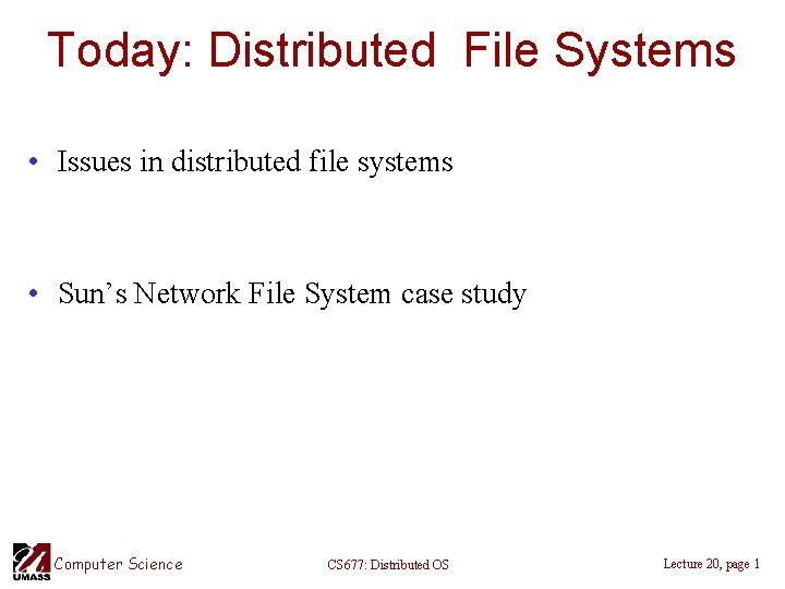 Today: Distributed File Systems • Issues in distributed file systems • Sun’s Network File