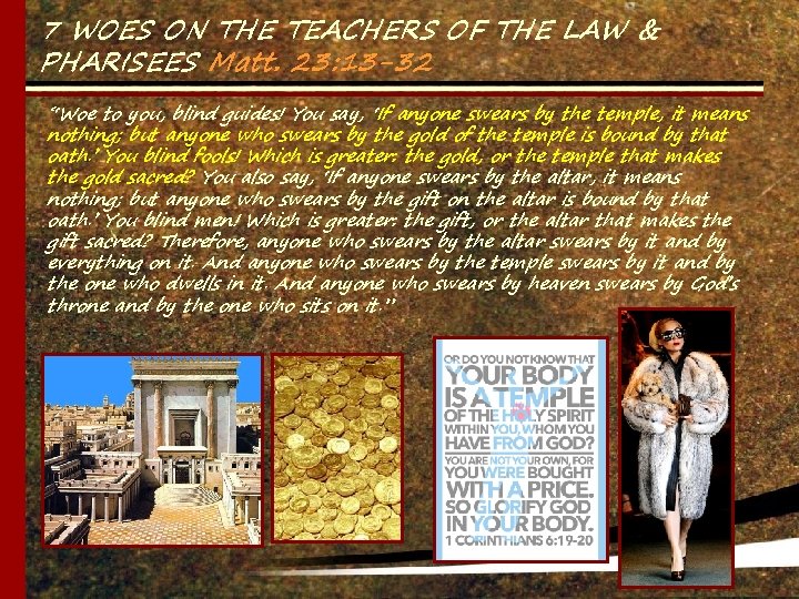 7 WOES ON THE TEACHERS OF THE LAW & PHARISEES Matt. 23: 13 -32