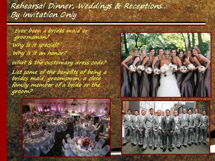 Rehearsal Dinner, Weddings & Receptions… By Invitation Only Ever been a brides maid or