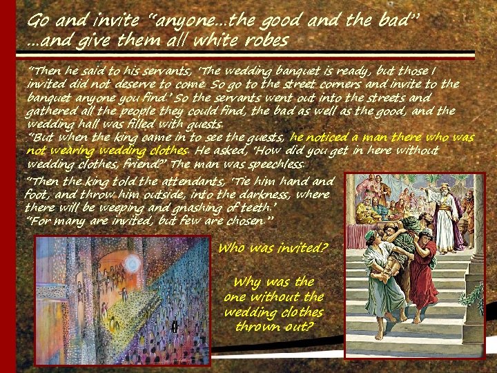 Go and invite “anyone…the good and the bad” …and give them all white robes