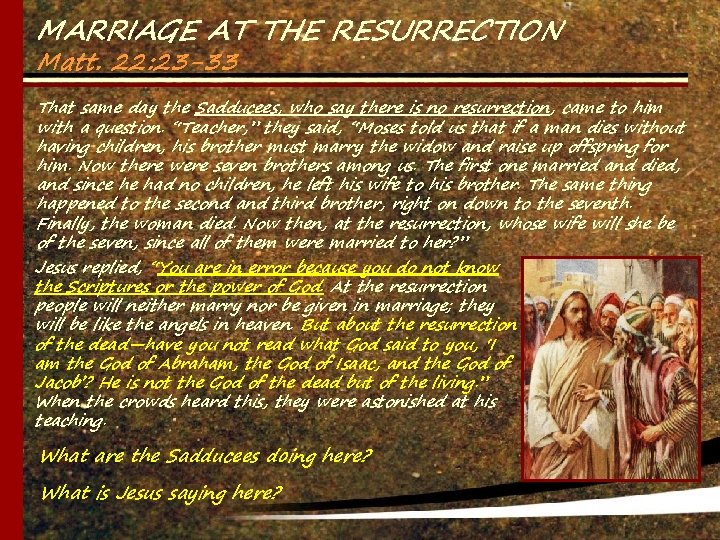 MARRIAGE AT THE RESURRECTION Matt. 22: 23 -33 That same day the Sadducees, who