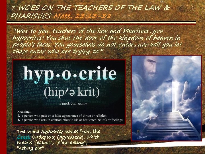 7 WOES ON THE TEACHERS OF THE LAW & PHARISEES Matt. 23: 13 -38