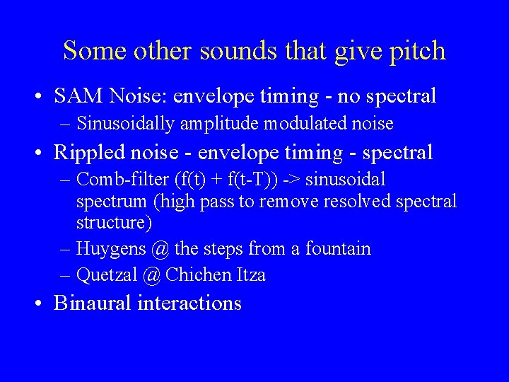 Some other sounds that give pitch • SAM Noise: envelope timing - no spectral