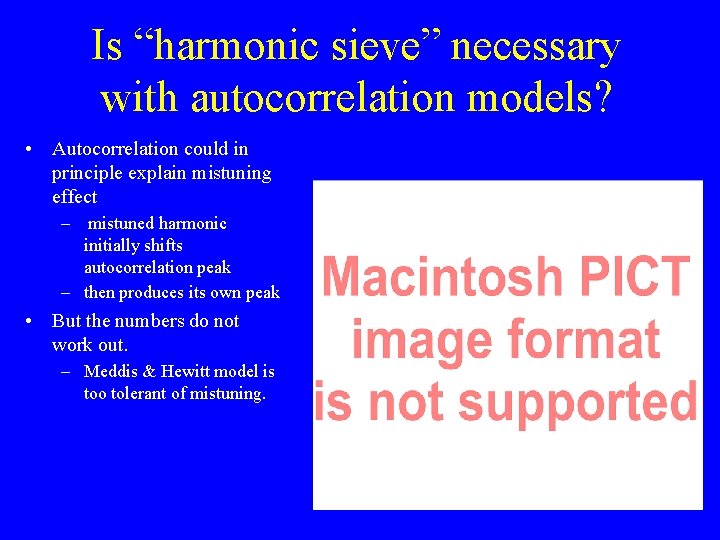 Is “harmonic sieve” necessary with autocorrelation models? • Autocorrelation could in principle explain mistuning