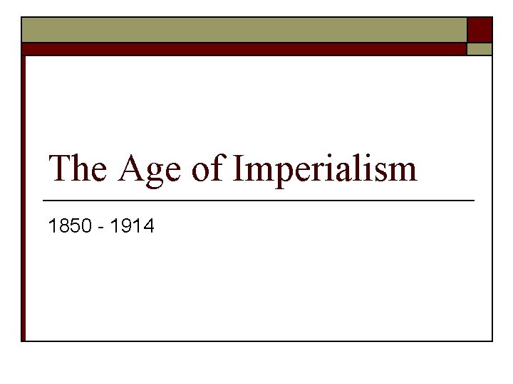 The Age of Imperialism 1850 - 1914 