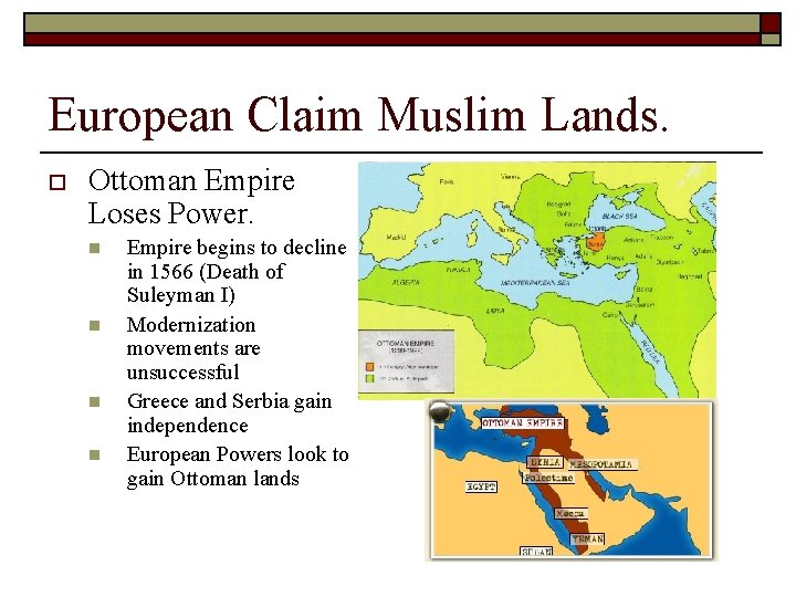 European Claim Muslim Lands. o Ottoman Empire Loses Power. n n Empire begins to