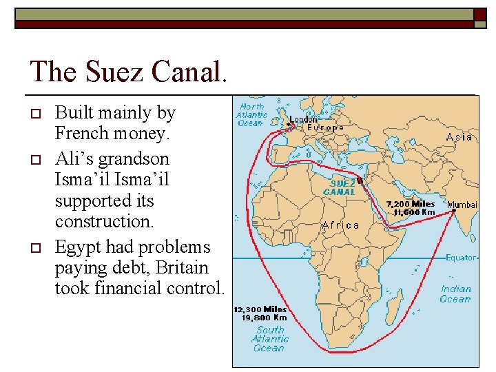 The Suez Canal. o o o Built mainly by French money. Ali’s grandson Isma’il