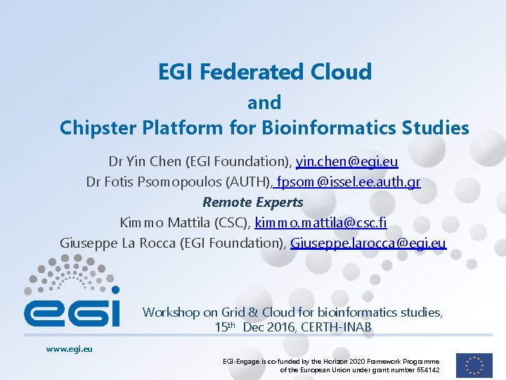 EGI Federated Cloud and Chipster Platform for Bioinformatics Studies Dr Yin Chen (EGI Foundation),