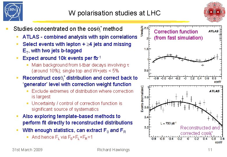 W polarisation studies at LHC § Studies concentrated on the cos l* method §