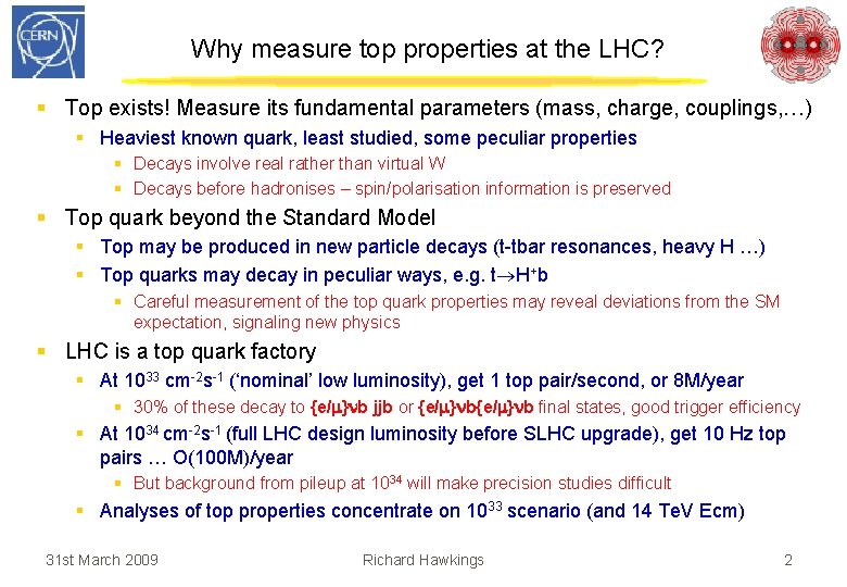 Why measure top properties at the LHC? § Top exists! Measure its fundamental parameters