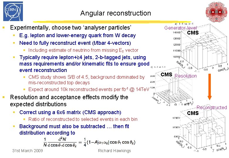 Angular reconstruction § Experimentally, choose two ‘analyser particles’ § E. g. lepton and lower-energy