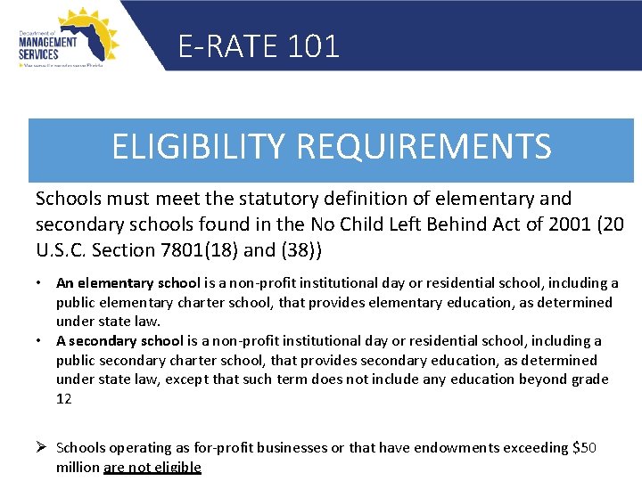 E-RATE 101 ELIGIBILITY REQUIREMENTS Schools must meet the statutory definition of elementary and secondary