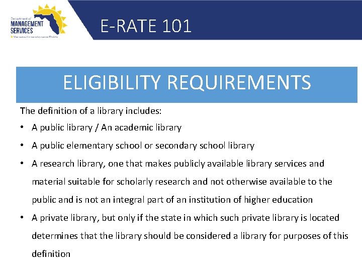 E-RATE 101 ELIGIBILITY REQUIREMENTS The definition of a library includes: • A public library