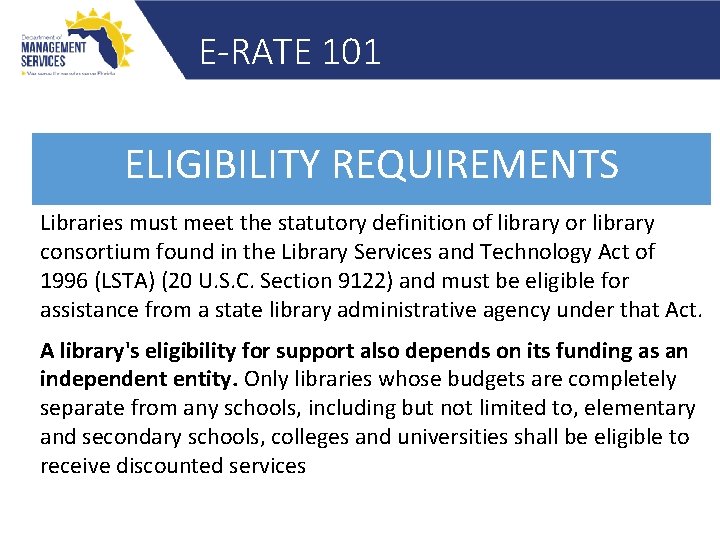 E-RATE 101 ELIGIBILITY REQUIREMENTS Libraries must meet the statutory definition of library or library