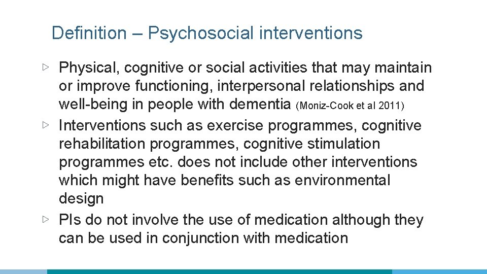 Definition – Psychosocial interventions ▷ Physical, cognitive or social activities that may maintain or