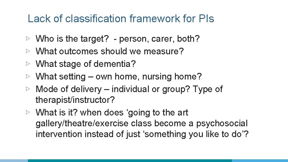 Lack of classification framework for PIs Who is the target? - person, carer, both?