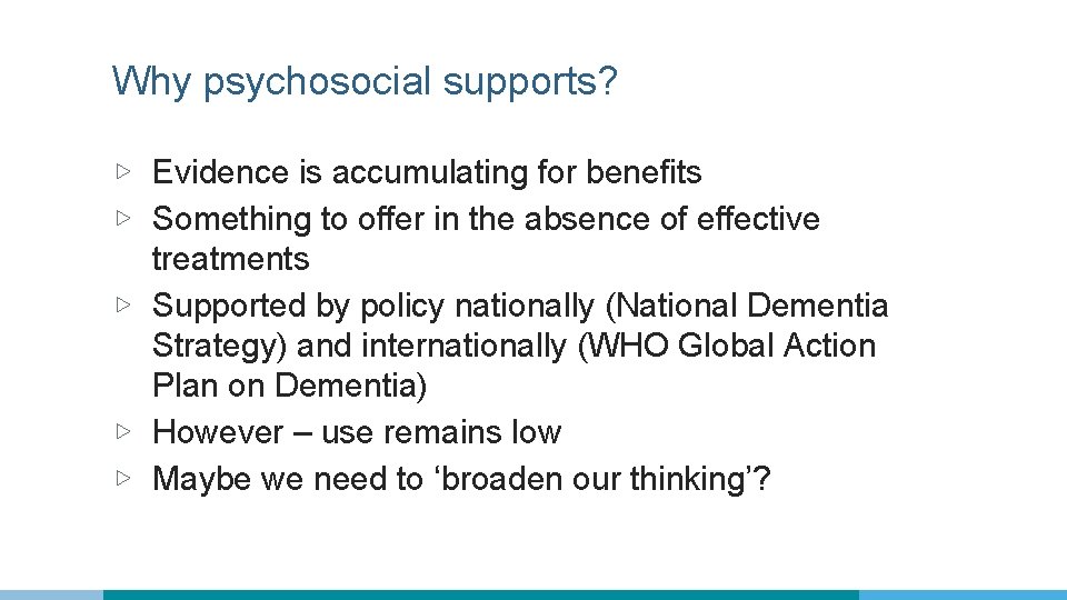 Why psychosocial supports? ▷ Evidence is accumulating for benefits ▷ Something to offer in