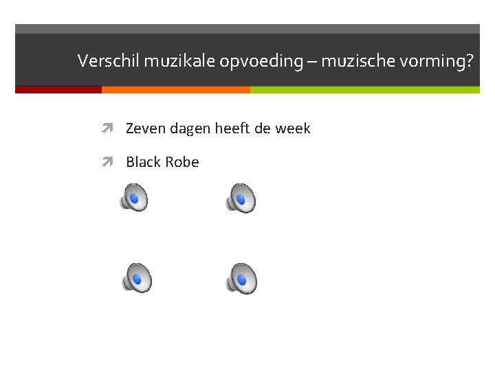Verschil muzikale opvoeding – muzische vorming? Zeven dagen heeft de week Black Robe 