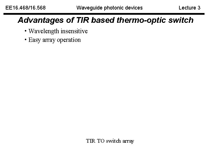 EE 16. 468/16. 568 Waveguide photonic devices Lecture 3 Advantages of TIR based thermo-optic