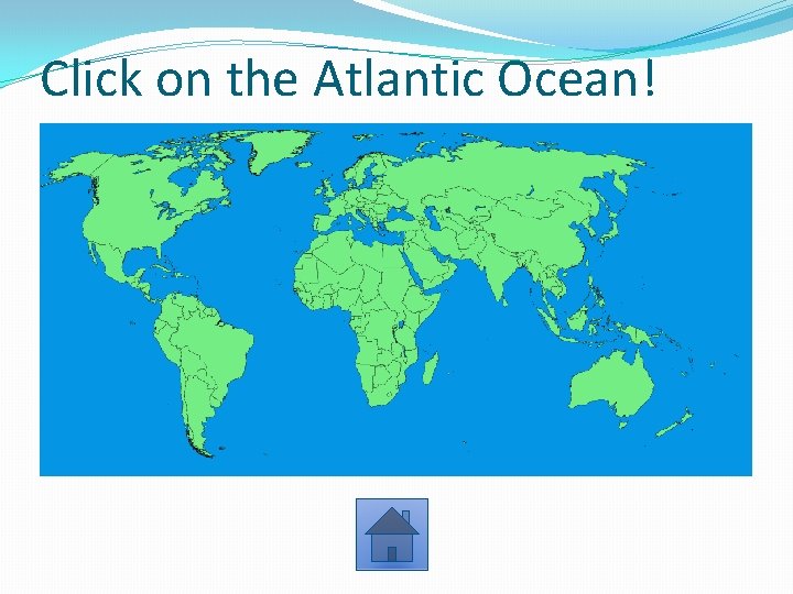 Click on the Atlantic Ocean! 