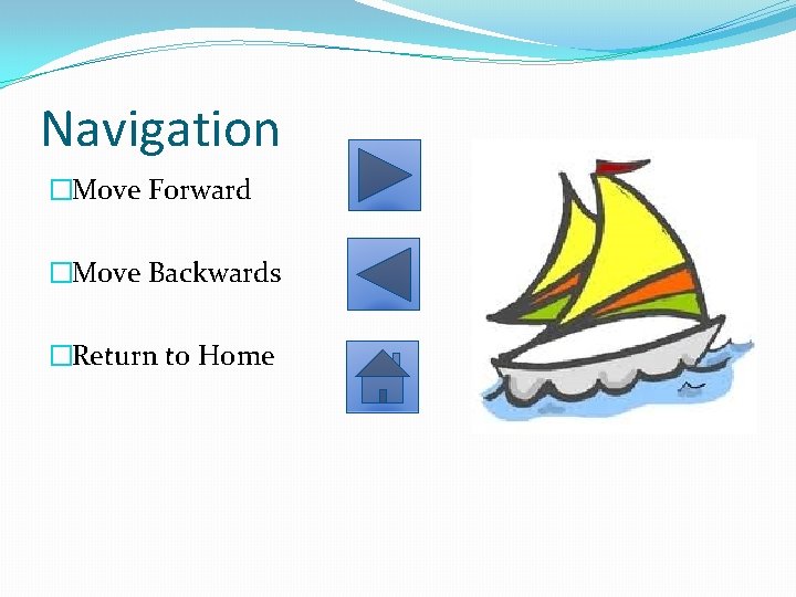 Navigation �Move Forward �Move Backwards �Return to Home 