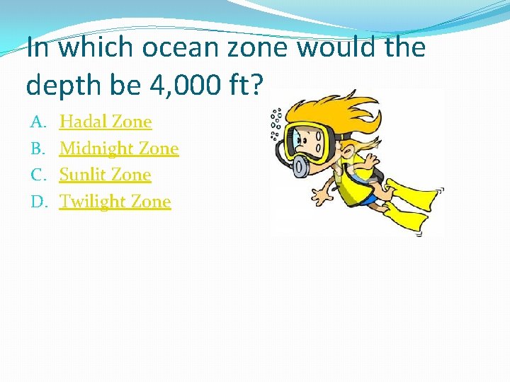 In which ocean zone would the depth be 4, 000 ft? A. B. C.