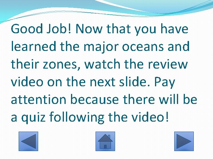 Good Job! Now that you have learned the major oceans and their zones, watch