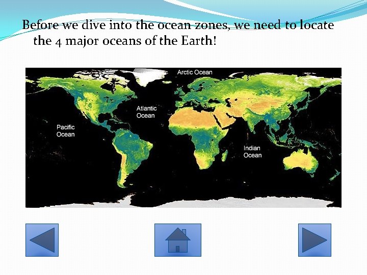 Before we dive into the ocean zones, we need to locate the 4 major