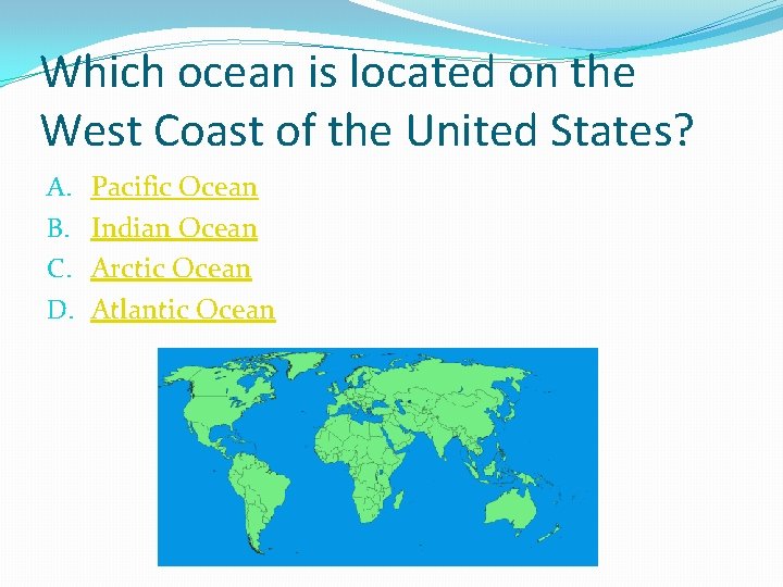 Which ocean is located on the West Coast of the United States? A. B.
