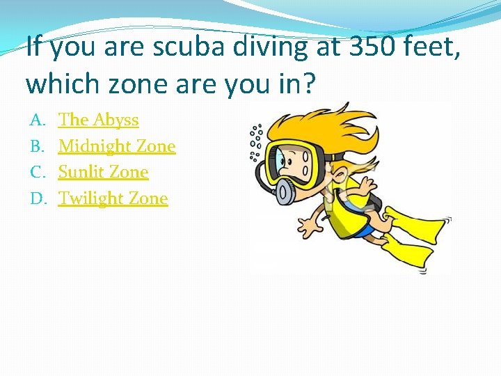 If you are scuba diving at 350 feet, which zone are you in? A.
