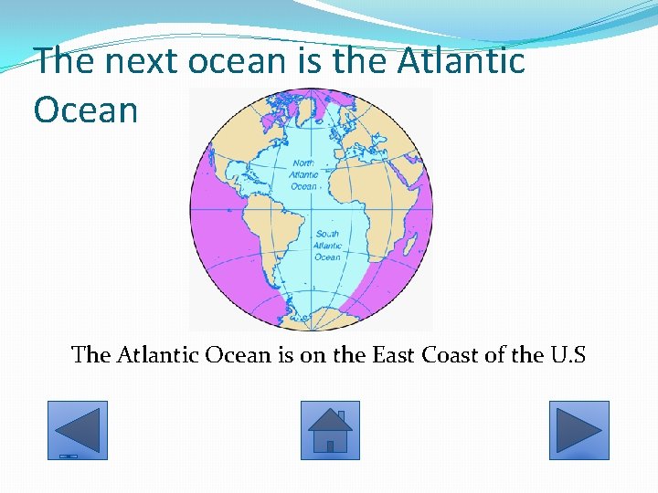 The next ocean is the Atlantic Ocean The Atlantic Ocean is on the East