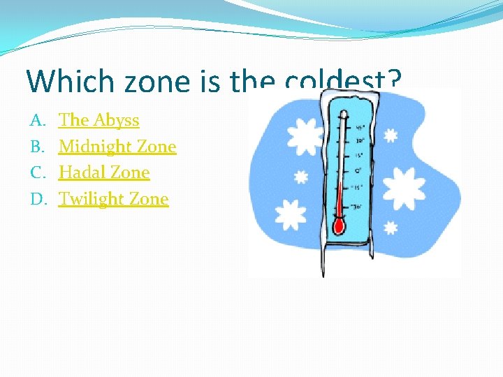 Which zone is the coldest? A. B. C. D. The Abyss Midnight Zone Hadal