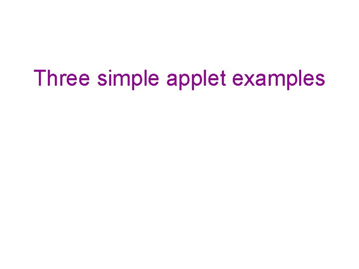 Three simple applet examples 