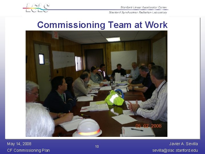 Commissioning Team at Work May 14, 2008 CF Commissioning Plan 10 Javier A. Sevilla