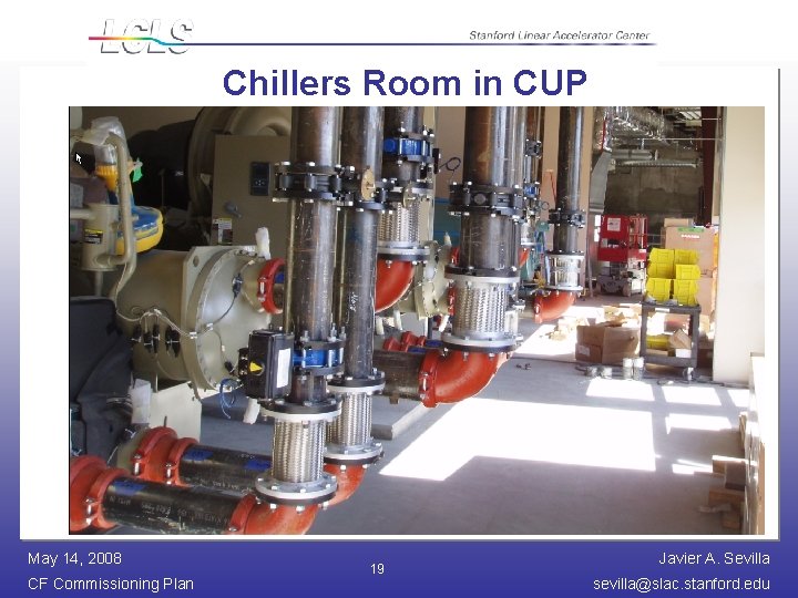 Chillers Room in CUP May 14, 2008 CF Commissioning Plan 19 Javier A. Sevilla