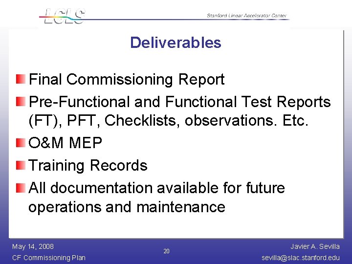 Deliverables Final Commissioning Report Pre-Functional and Functional Test Reports (FT), PFT, Checklists, observations. Etc.