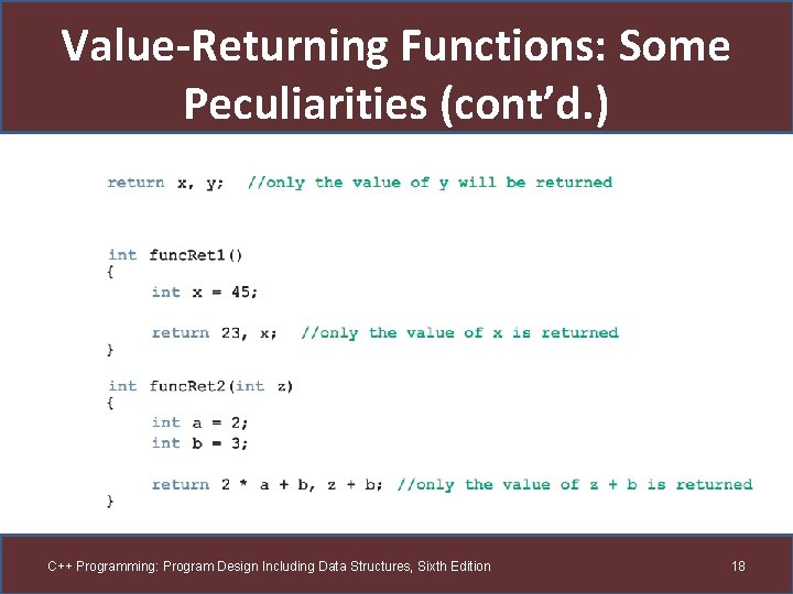 Value-Returning Functions: Some Peculiarities (cont’d. ) C++ Programming: Program Design Including Data Structures, Sixth