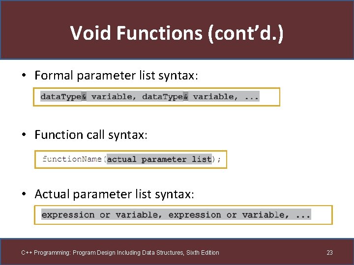 Void Functions (cont’d. ) • Formal parameter list syntax: • Function call syntax: •