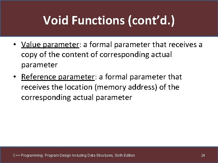 Void Functions (cont’d. ) • Value parameter: a formal parameter that receives a copy