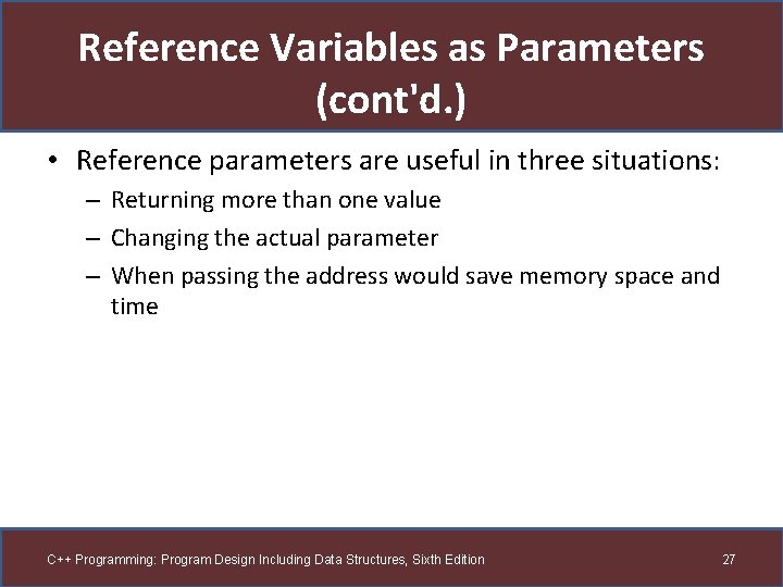 Reference Variables as Parameters (cont'd. ) • Reference parameters are useful in three situations: