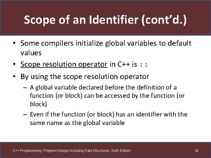 Scope of an Identifier (cont’d. ) • Some compilers initialize global variables to default